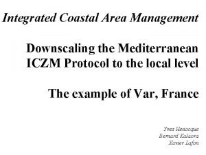 Integrated Coastal Area Management Downscaling the Mediterranean ICZM