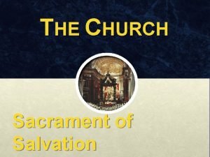 THE CHURCH Sacrament of Salvation THE CHURCH Chapter