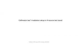 Collimator test irradiation setup in Hsource test stand