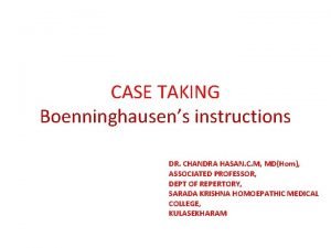 CASE TAKING Boenninghausens instructions DR CHANDRA HASAN C