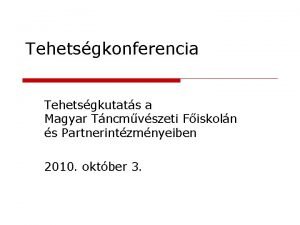 Tehetsgkonferencia Tehetsgkutats a Magyar Tncmvszeti Fiskoln s Partnerintzmnyeiben