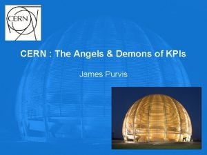 CERN The Angels Demons of KPIs James Purvis