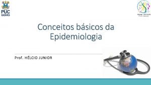 Conceitos bsicos da Epidemiologia Prof HLCIO JUNIOR 1