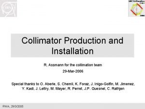 Collimator Production and Installation R Assmann for the