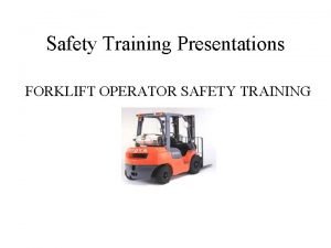 Safety Training Presentations FORKLIFT OPERATOR SAFETY TRAINING 2