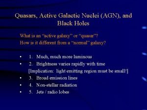 Quasars Active Galactic Nuclei AGN and Black Holes Quasars Active Galactic Nuclei AGN and Black Holes