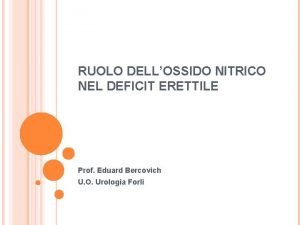 RUOLO DELLOSSIDO NITRICO NEL DEFICIT ERETTILE Prof Eduard