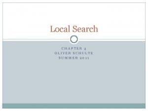 Local Search CHAPTER 4 OLIVER SCHULTE SUMMER 2011