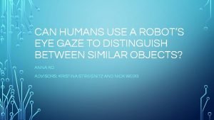 CAN HUMANS USE A ROBOTS EYE GAZE TO