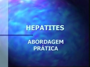 HEPATITES ABORDAGEM PRTICA O QUE HEPATITE QUAIS OS