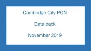 Cambridge City PCN Data pack November 2019 Cambridge