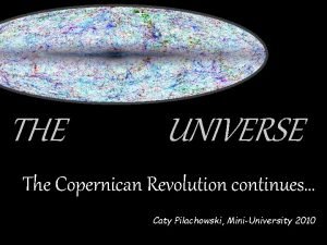 THE DARK UNIVERSE The Copernican Revolution continues Caty