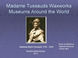 Madame Tussauds Waxworks Museums Around the World Madame