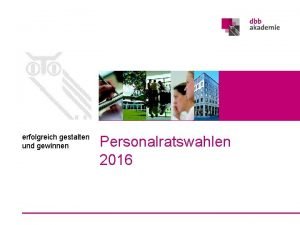 erfolgreich gestalten und gewinnen Personalratswahlen 2016 1 Wahlkampfkonzept