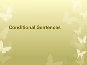 Conditional Sentences Conditional Types 0 Type Present Real