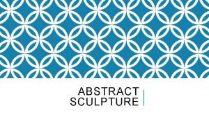 ABSTRACT SCULPTURE WHAT IS IT Subtractive sculpture is