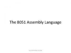 The 8051 Assembly Language ECE JYOTHI ENGG COLLEGE