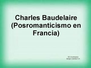 Charles Baudelaire Posromanticismo en Francia IES Avempace Sergio