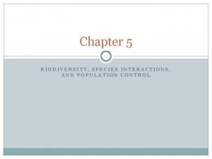 Chapter 5 BIODIVERSITY SPECIES INTERACTIONS AND POPULATION CONTROL