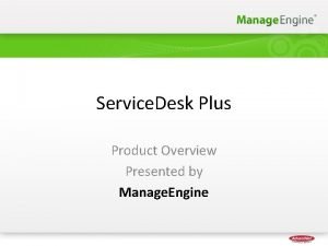 Service Desk Plus Product Overview Presented by Manage