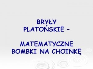 BRYY PLATOSKIE MATEMATYCZNE BOMBKI NA CHOINK PLATON 427
