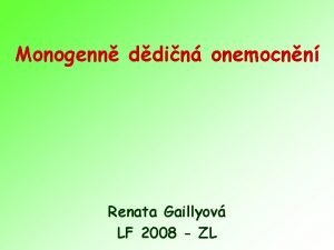 Monogenn ddin onemocnn Renata Gaillyov LF 2008 ZL