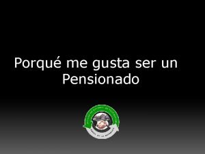 Porqu me gusta ser un Pensionado P Cuantos