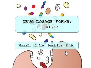 DRUG DOSAGE FORMS 1 SOLID Pharm Dr Ondej
