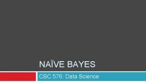 NAVE BAYES CSC 576 Data Science Today Probability