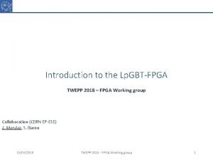 Introduction to the Lp GBTFPGA TWEPP 2018 FPGA