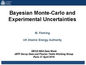 Bayesian MonteCarlo and Experimental Uncertainties M Fleming UK