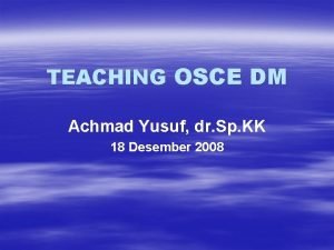 TEACHING OSCE DM Achmad Yusuf dr Sp KK