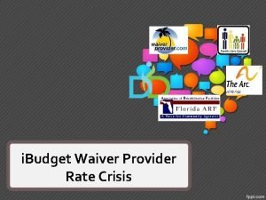 i Budget Waiver Provider Rate Crisis What is