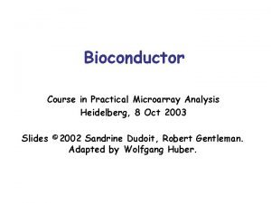 Bioconductor Course in Practical Microarray Analysis Heidelberg 8