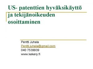US patenttien hyvksikytt ja tekijnoikeuden osoittaminen Pentti Juhala