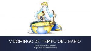 V DOMINGO DE TIEMPO ORDINARIO Juan Carlos Garca