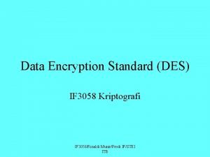 Data Encryption Standard DES IF 3058 Kriptografi IF
