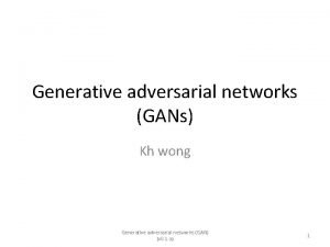 Generative adversarial networks GANs Kh wong Generative adversarial