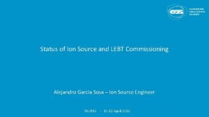 Status of Ion Source and LEBT Commissioning Alejandro