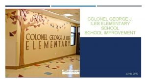 COLONEL GEORGE J ILES ELEMENTARY SCHOOL IMPROVEMENT JUNE