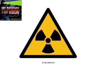 Xray sources Purpose of Xray diffraction phase composition