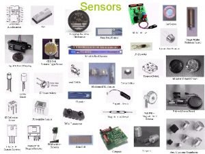 Sensors What Are Sensors Devices that change resistance