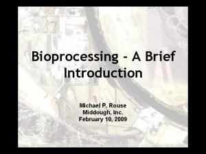 Bioprocessing A Brief Introduction Michael P Rouse Middough