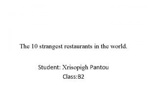 he 10 strangest restaurants in the world Student