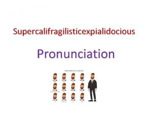 Pronunciation supercalifragilisticexpialidocious