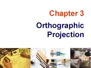 Chapter 3 Orthographic Projection TOPICS Object representation Multiview