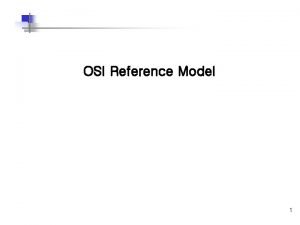 OSI Reference Model 1 OSI 7 Physical Layer