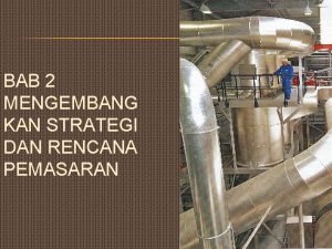 BAB 2 MENGEMBANG KAN STRATEGI DAN RENCANA PEMASARAN