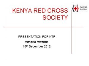 KENYA RED CROSS SOCIETY PRESENTATION FOR NTF Victoria