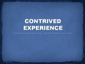 Contrived experiences